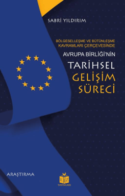 Bölgeselleşme ve Bütünleşme Kavramları Çerçevesinde Avrupa Birliği’nin Tarihsel Gelişim Süreci - 1