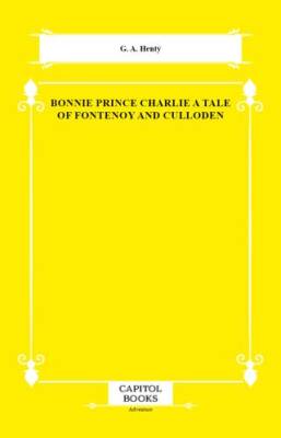 Bonnie Prince Charlie a Tale of Fontenoy and Culloden - 1