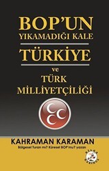 BOP’un Yıkamadığı Kale Türkiye ve Türk Milliyetçiliği - Bilge Karınca Yayınları