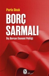 Borç Sarmalı - Dış Borcun Ekonomi Politiği - Tekin Yayınevi