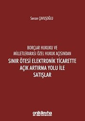 Borçlar Hukuku ve Milletlerarası Özel Hukuk Açısından Sınır Ötesi Elektronik Ticarette Açık Artırma Yolu İle Satışlar - On İki Levha Yayınları