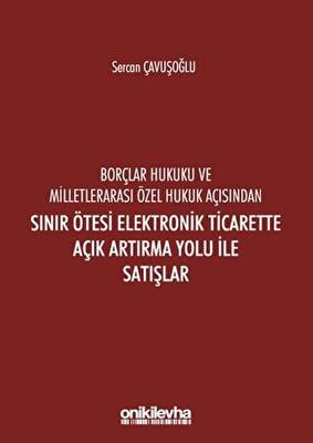Borçlar Hukuku ve Milletlerarası Özel Hukuk Açısından Sınır Ötesi Elektronik Ticarette Açık Artırma Yolu İle Satışlar - 1