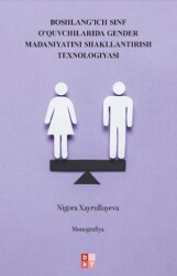 Boshlang’ich Sinf O’quvchilarida Gender Madaniyatini Shakllantirish Texnologiyasi - İlkokul Öğrencilerinde Cinsiyet Kültürünün Oluşturulmasına Yönelik Teknoloji - Babıali Kültür Yayıncılığı