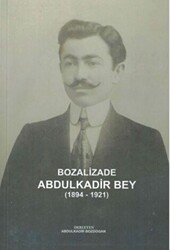 Bozalizade Abdulkadir Bey 1894-1921 - Yetkin Yayınları