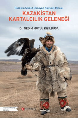 Bozkırın Somut Olmayan Kültürel Mirası: Kazakistan Kartalcılık Geleneği - 1