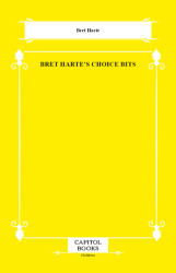Bret Harte`s Choice Bits - Capitol Books