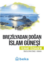 Brezilyadan Doğan İslam Güneşi - Beka Yayınları