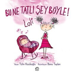 Bu Ne Tatlı Şey Böyle! Loli - İletişim Yayınevi