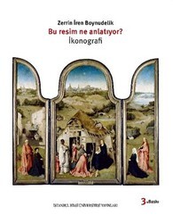 Bu Resim Ne Anlatıyor? İkonografi - İstanbul Bilgi Üniversitesi Yayınları