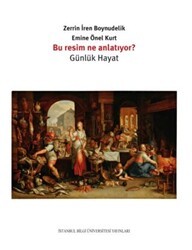 Bu Resim Ne Anlatıyor? - Günlük Hayat - İstanbul Bilgi Üniversitesi Yayınları