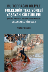 Bu Toprağın Diliyle Folklorik Teke Yöresi Yaşayan Kültürleri Antalya-Burdur-Denizli-Isparta-Muğla Geleneksel Ritoslar - Arkeoloji ve Sanat Yayınları