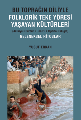 Bu Toprağın Diliyle Folklorik Teke Yöresi Yaşayan Kültürleri Antalya-Burdur-Denizli-Isparta-Muğla Geleneksel Ritoslar - 1