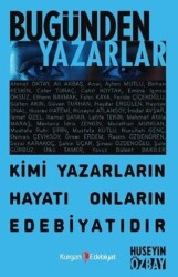Bugünden Yazarlar - Kimi Yazarın Hayatı Onların Edebiyatıdır - Kurgan Edebiyat