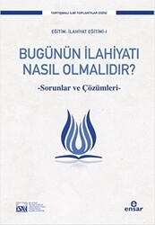 Bugünün İlahiyatı Nasıl Olmalıdır? - Ensar Neşriyat