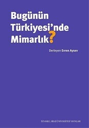 Bugünün Türkiyesi’nde Mimarlık? - İstanbul Bilgi Üniversitesi Yayınları
