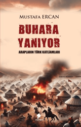 Buhara Yanıyor - Arapların Türk Katliamları - Morena Yayınevi