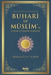 Buhari ve Müslim`in İttifak Ettiği Hadisler - Çelik Yayınevi