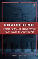 Building A Nuclear Empire Nuclear Energy As A Russian Foreign Policy Tool In The Case of Turkey - Cinius Yayınları