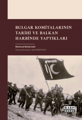 Bulgar Komitalarının Tarihi ve Balkan Harbinde Yaptıkları - 1