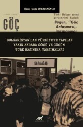 Bulgaristan’dan Türkiye`ye Yapılan Yakın Akraba Göçü ve Göçün Türk Basınına Yansımaları - Paradigma Akademi Yayınları