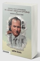 Burdur İl Sağlık Müdürlerinden Dr. Mehmet Abdullah Çiftçibaşı ve Burdur’un Sağlık Tarihi - Efe Akademi Yayınları