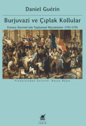 Burjuvazi ve Çıplak Kollular: Fransız Devrimi’nde Toplumsal Mücadeleler 1793-1795 - Ayrıntı Yayınları