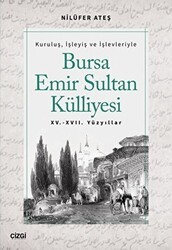 Bursa Emir Sultan Külliyesi 15. - 17. Yüzyıllar - Çizgi Kitabevi Yayınları