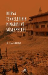 Bursa Tekkelerinin Mimarisi ve Süslemeleri - Paradigma Akademi Yayınları