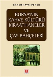 Bursa`nın Kahve Kültürü Kıraathaneler ve Çay Bahçeleri - Ekin Basım Yayın