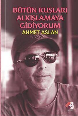 Bütün Kuşları Alkışlamaya Gidiyorum - 1