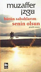 Bütün Sabahlarım Senin Olsun - Bilgi Yayınevi