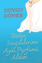 Bütün Sevgililerime Aynı Parfümü Aldım - Cinius Yayınları