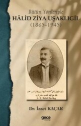 Bütün Yönleriyle Halid Ziya Uşaklıgil 1865-1945 - Gece Kitaplığı