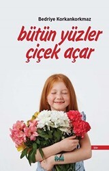 Bütün Yüzler Çiçek Açar - İzan Yayıncılık