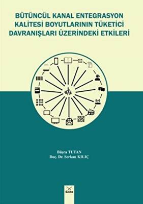 Bütüncül Kanal Entegrasyon Kalitesi Boyutlarının Tüketici Davranışları Üzerinde Etkileri - 1