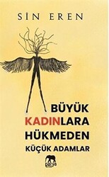 Büyük Kadınlara Hükmeden Küçük Adamlar - Parya Kitap
