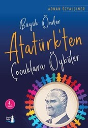 Büyük Önder Atatürk`ten Çocuklara Öyküler - Büyülü Fener Yayınları
