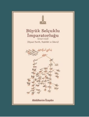 Büyük Selçuklu İmparatorluğu 1040-1157 Siyasi Tarih, Teşkilat ve İdare - 1