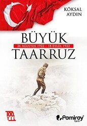 Büyük Taarruz: 26 Ağustos 1922 - 18 Eylül 1922 - Pamiray Yayınları