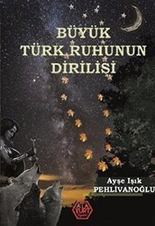 Büyük Türk Ruhunun Dirilişi - Atayurt Yayınevi