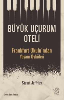 Büyük Uçurum Oteli - Frankfurt Okulu`ndan Yaşam Öyküleri - 1