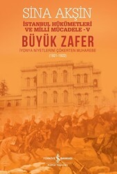 Büyük Zafer: İstanbul Hükümetleri ve Milli Mücadele - V 1921-1922 - İş Bankası Kültür Yayınları