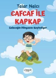 Cafcaf İle Kapkap Geleceğin Dünyasını Keşfediyor - Liman Çocuk Yayınevi