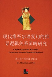 Çağdaş Uygurcada Karmaşık Cümlelerin Türetim Mantıksal İlişkileri - Kesit Yayınları