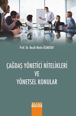 Çağdaş Yönetici Nitelikleri ve Yönetsel Konular - 1