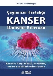 Çağımızın Hastalığı Kanser Danışma Kılavuzu: Kansere Karşı Tedavi, Korunma, Tarama Şekilleri ve Beslenme - Nobel Tıp Kitabevi