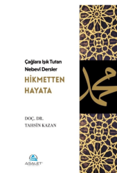 Çağlara Işık Tutan Nebevî Dersler: Hikmetten Hayata - Asalet Yayınları