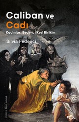 Caliban ve Cadı –Kadınlar, Beden, İlksel Birikim– - Fol Kitap