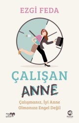 Çalışan Anne: Çalışmanız, İyi Anne Olmanıza Engel Değil - Nova Kitap