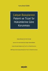 Çalışan Buluşların Patent ve Ticari Sır Hükümlerine Göre Korunması - Seçkin Yayıncılık